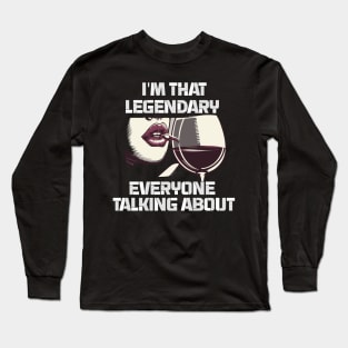 im that legendary everyone talking about Long Sleeve T-Shirt